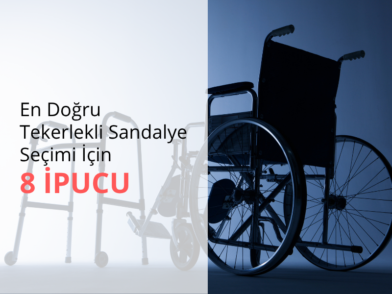 En Doğru Tekerlekli Sandalye Seçimi İçin 8 İpucu
